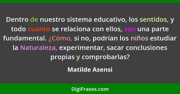 Dentro de nuestro sistema educativo, los sentidos, y todo cuanto se relaciona con ellos, son una parte fundamental. ¿Cómo, si no, pod... - Matilde Asensi