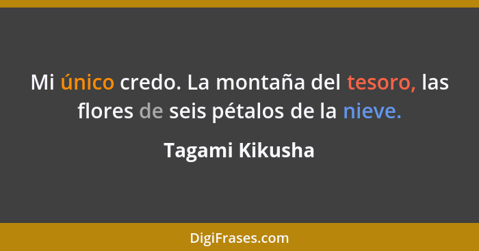 Mi único credo. La montaña del tesoro, las flores de seis pétalos de la nieve.... - Tagami Kikusha