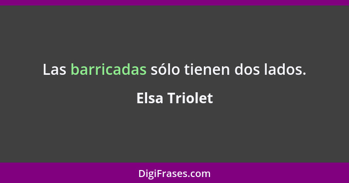 Las barricadas sólo tienen dos lados.... - Elsa Triolet