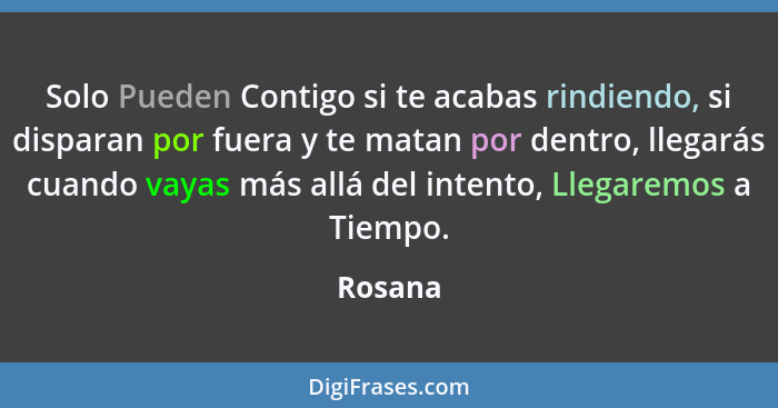 Solo Pueden Contigo si te acabas rindiendo, si disparan por fuera y te matan por dentro, llegarás cuando vayas más allá del intento, Llegarem... - Rosana