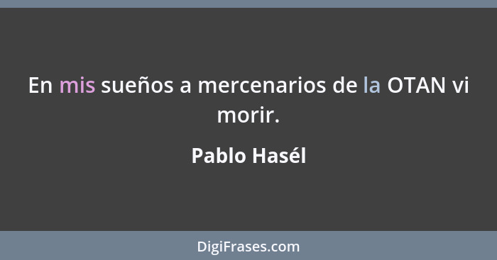 En mis sueños a mercenarios de la OTAN vi morir.... - Pablo Hasél